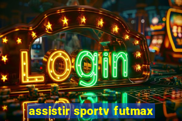 assistir sportv futmax